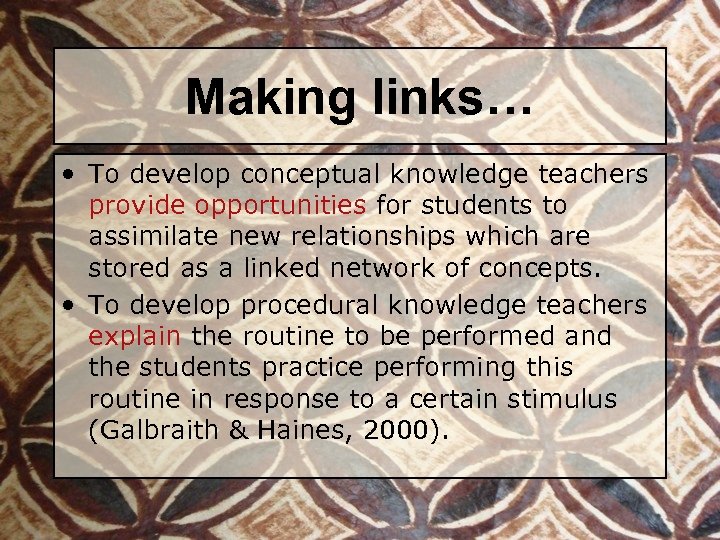 Making links… • To develop conceptual knowledge teachers provide opportunities for students to assimilate