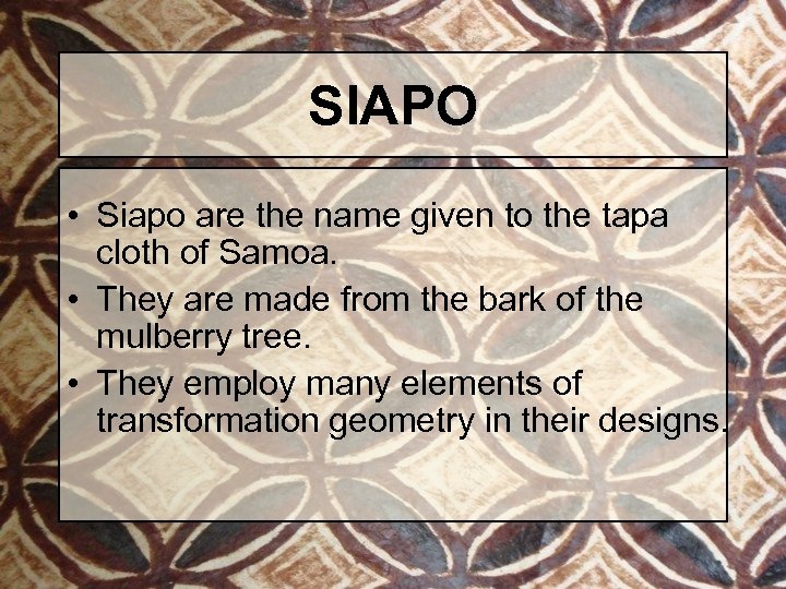 SIAPO • Siapo are the name given to the tapa cloth of Samoa. •