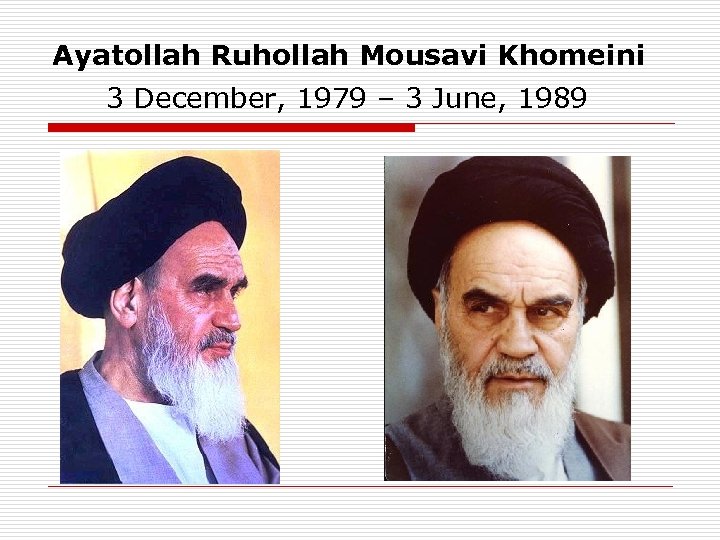 Ayatollah Ruhollah Mousavi Khomeini 3 December, 1979 – 3 June, 1989 