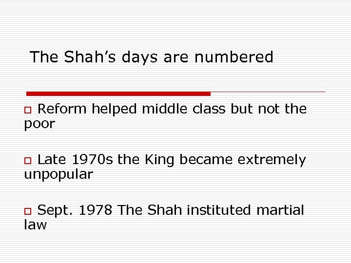 The Shah’s days are numbered o Reform helped middle class but not the poor