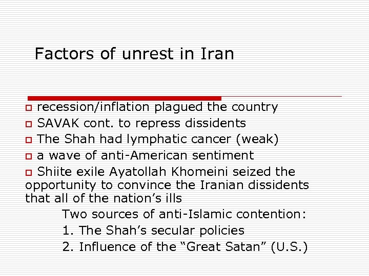 Factors of unrest in Iran o recession/inflation plagued the country o SAVAK cont. to