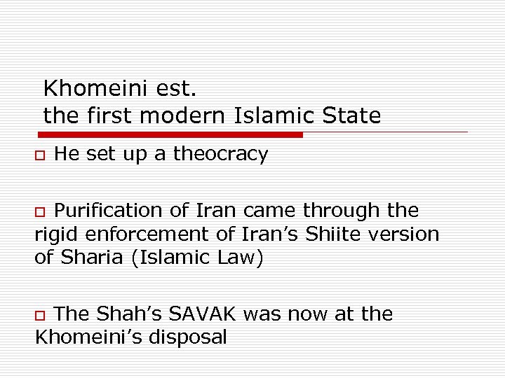 Khomeini est. the first modern Islamic State o He set up a theocracy o