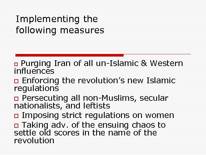 Implementing the following measures Purging Iran of all un-Islamic & Western influences o Enforcing