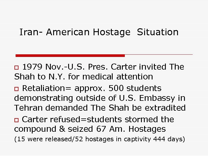 Iran- American Hostage Situation o 1979 Nov. -U. S. Pres. Carter invited The Shah