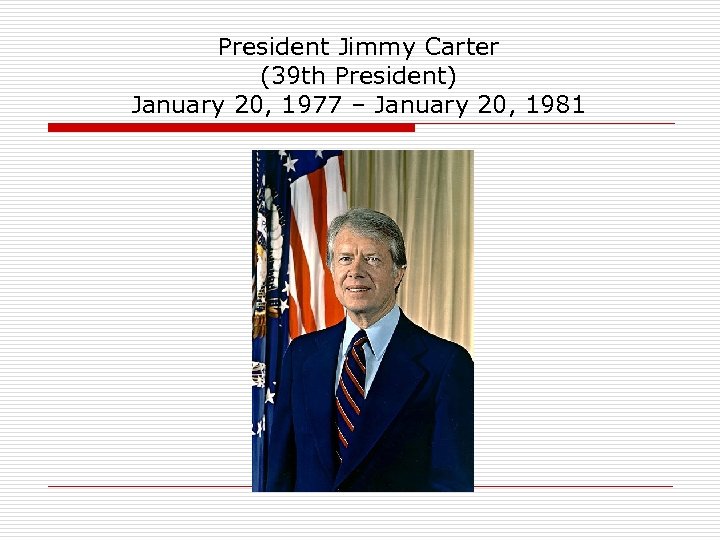 President Jimmy Carter (39 th President) January 20, 1977 – January 20, 1981 