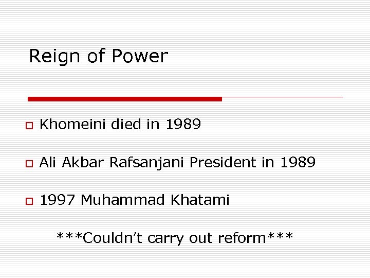 Reign of Power o Khomeini died in 1989 o Ali Akbar Rafsanjani President in