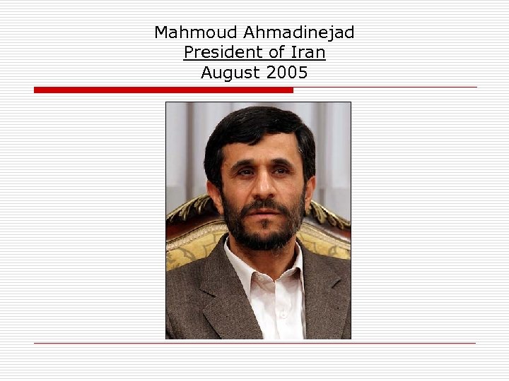 Mahmoud Ahmadinejad President of Iran August 2005 