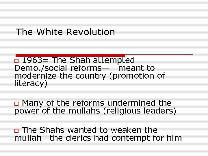 The White Revolution o 1963= The Shah attempted Demo. /social reforms— meant to modernize