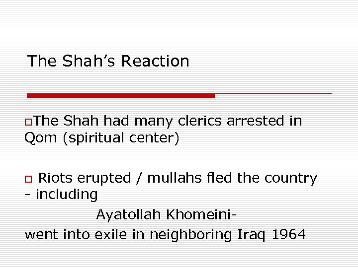 The Shah’s Reaction o. The Shah had many clerics arrested in Qom (spiritual center)