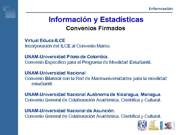 Información y Estadísticas Convenios Firmados Virtual Educa-ILCE Incorporación del ILCE al Convenio Marco. UNAM-Universidad