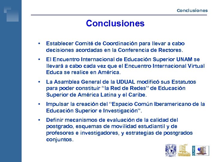 Conclusiones • Establecer Comité de Coordinación para llevar a cabo decisiones acordadas en la