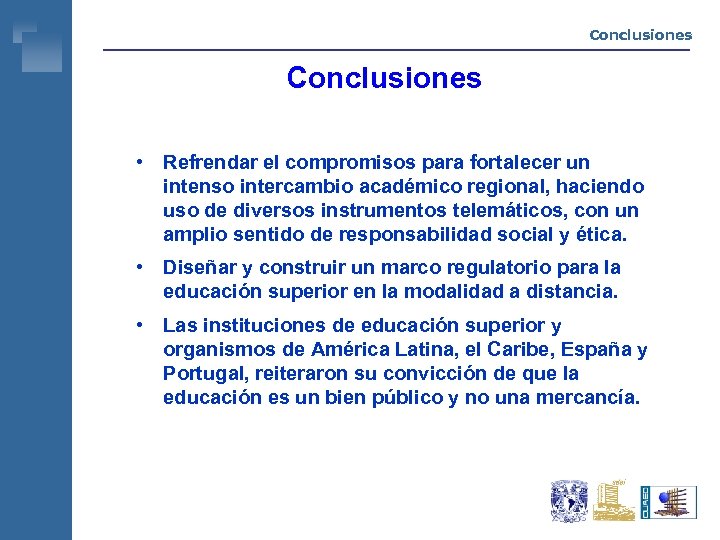 Conclusiones • Refrendar el compromisos para fortalecer un intenso intercambio académico regional, haciendo uso