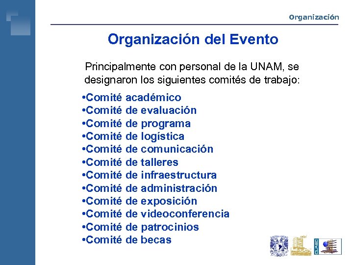 Organización del Evento Principalmente con personal de la UNAM, se designaron los siguientes comités