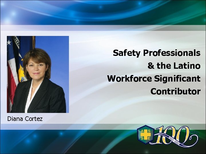 Safety Professionals & the Latino Workforce Significant Contributor Diana Cortez 