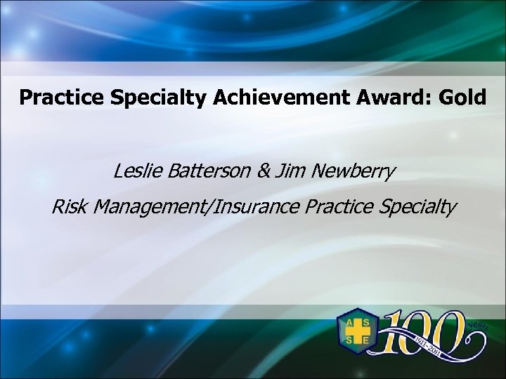 Practice Specialty Achievement Award: Gold Leslie Batterson & Jim Newberry Risk Management/Insurance Practice Specialty