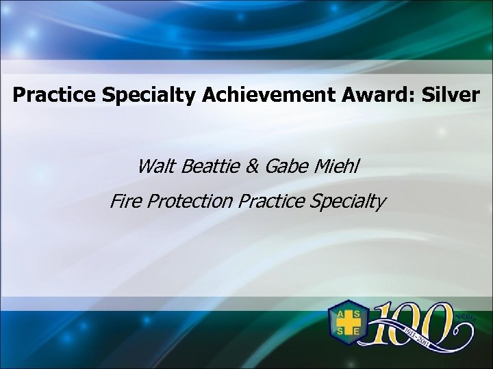 Practice Specialty Achievement Award: Silver Walt Beattie & Gabe Miehl Fire Protection Practice Specialty