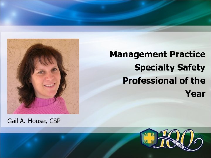 Management Practice Specialty Safety Professional of the Year Gail A. House, CSP 