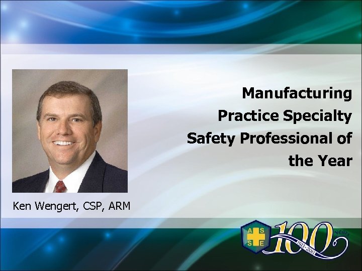 Manufacturing Practice Specialty Safety Professional of the Year Ken Wengert, CSP, ARM 