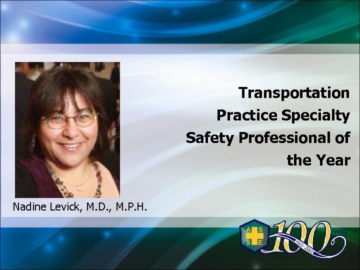 Transportation Practice Specialty Safety Professional of the Year Nadine Levick, M. D. , M.