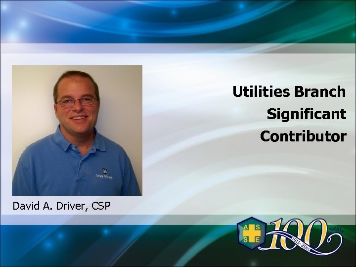 Utilities Branch Significant Contributor David A. Driver, CSP 