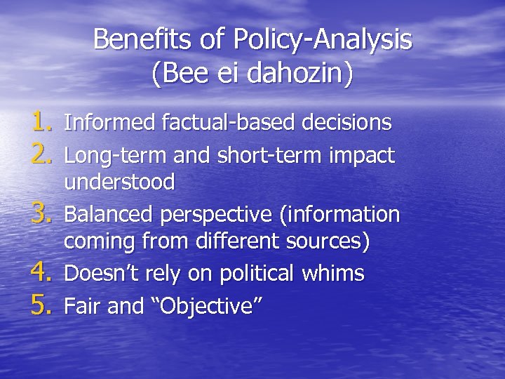 Benefits of Policy-Analysis (Bee ei dahozin) 1. Informed factual-based decisions 2. Long-term and short-term