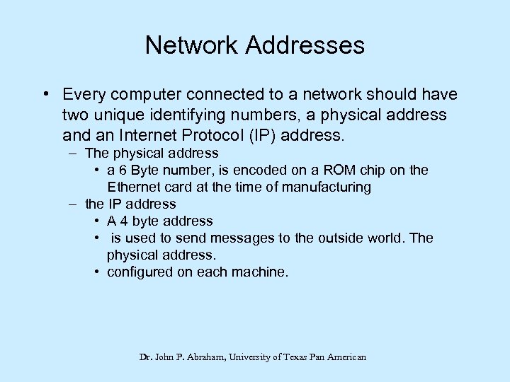 Network Addresses • Every computer connected to a network should have two unique identifying