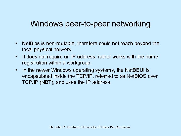 Windows peer-to-peer networking • Net. Bios is non-routable, therefore could not reach beyond the