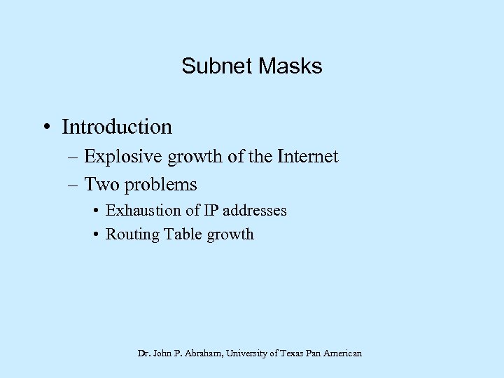 Subnet Masks • Introduction – Explosive growth of the Internet – Two problems •