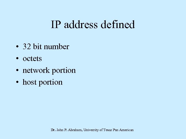 IP address defined • • 32 bit number octets network portion host portion Dr.