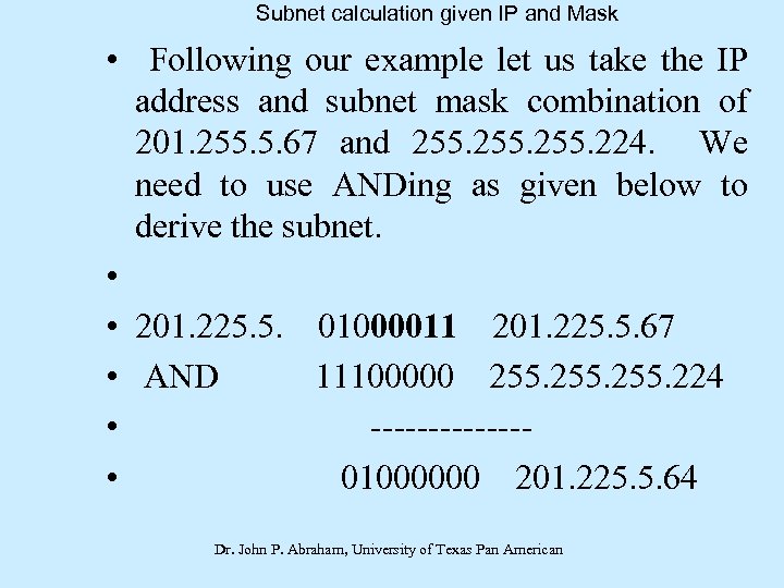 Subnet calculation given IP and Mask • Following our example let us take the