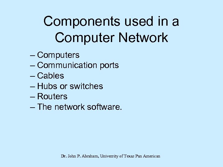 Components used in a Computer Network – Computers – Communication ports – Cables –