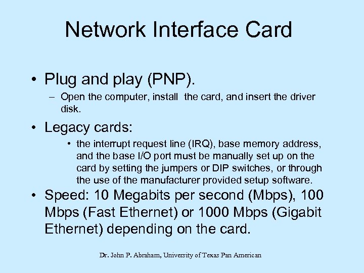 Network Interface Card • Plug and play (PNP). – Open the computer, install the