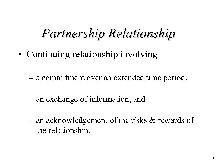 Partnership Relationship • Continuing relationship involving – a commitment over an extended time period,