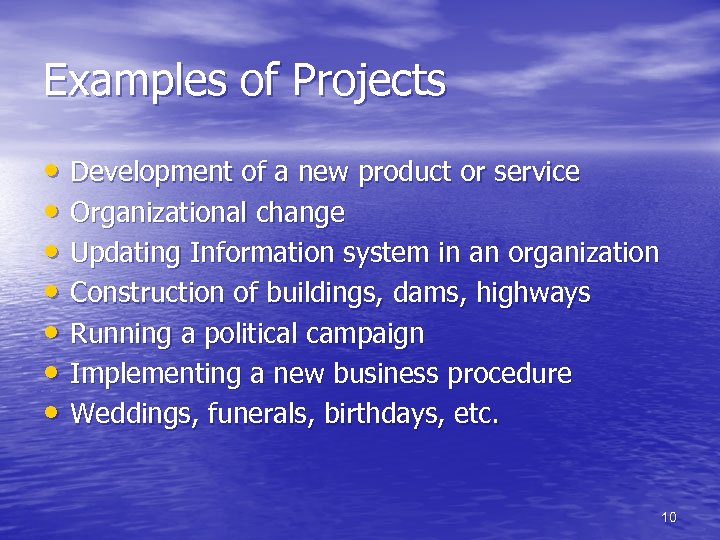 Examples of Projects • Development of a new product or service • Organizational change