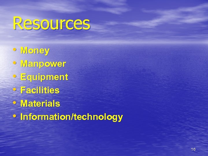 Resources • • • Money Manpower Equipment Facilities Materials Information/technology 16 