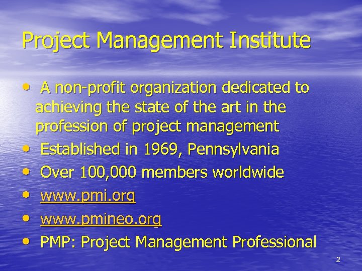 Project Management Institute • A non-profit organization dedicated to achieving the state of the