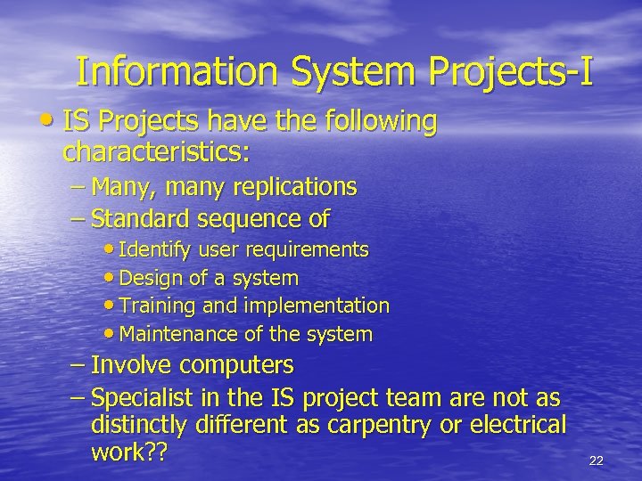 Information System Projects-I • IS Projects have the following characteristics: – Many, many replications