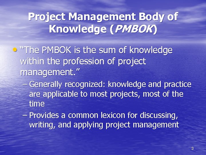 Project Management Body of Knowledge (PMBOK) • “The PMBOK is the sum of knowledge