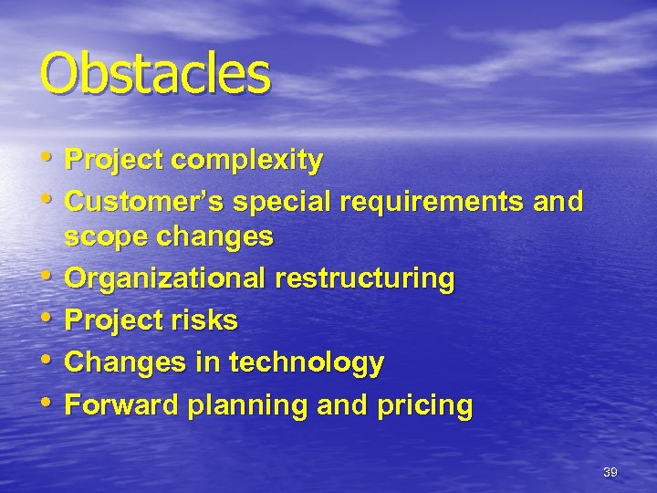 Obstacles • Project complexity • Customer’s special requirements and • • scope changes Organizational