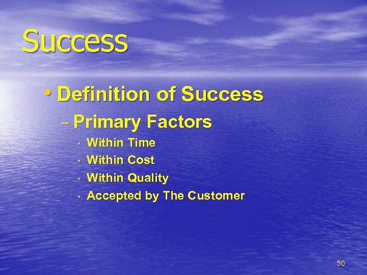 Success • Definition of Success – Primary • • Factors Within Time Within Cost