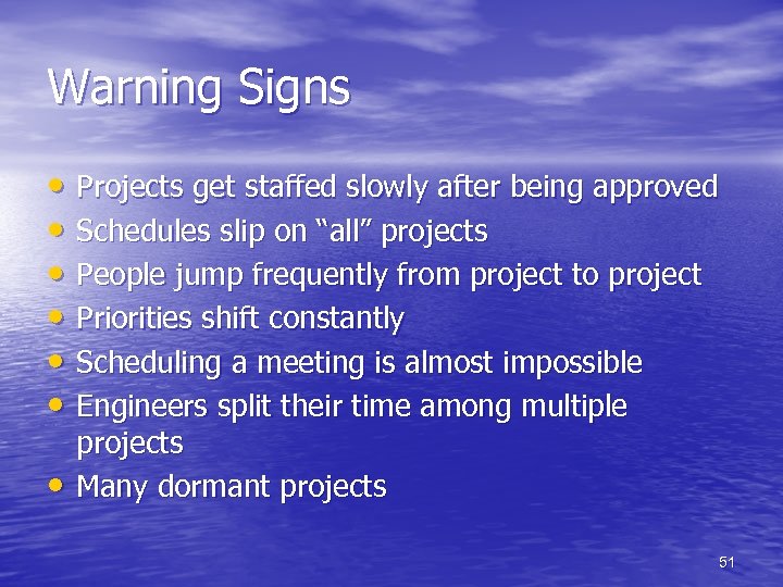 Warning Signs • Projects get staffed slowly after being approved • Schedules slip on