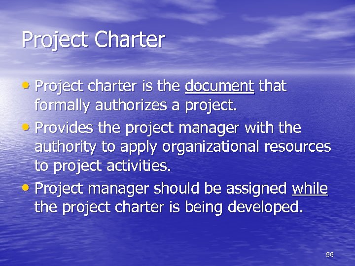 Project Charter • Project charter is the document that formally authorizes a project. •