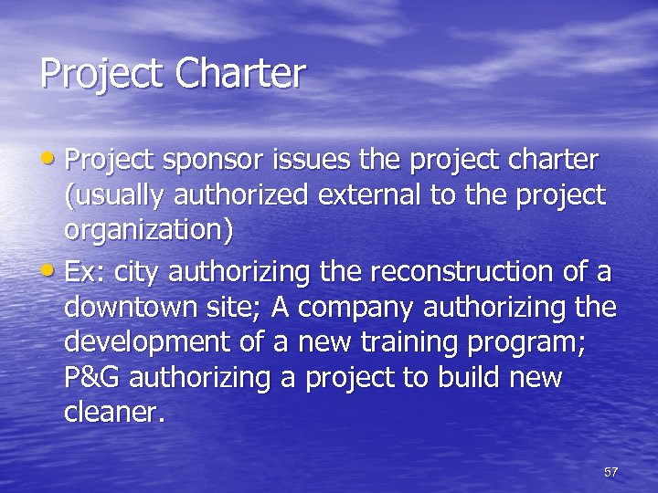 Project Charter • Project sponsor issues the project charter (usually authorized external to the