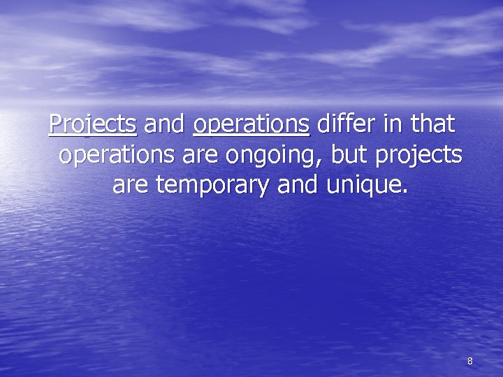 Projects and operations differ in that operations are ongoing, but projects are temporary and