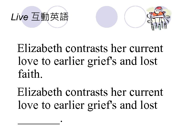 Live 互動英語 Elizabeth contrasts her current love to earlier grief's and lost faith. Elizabeth