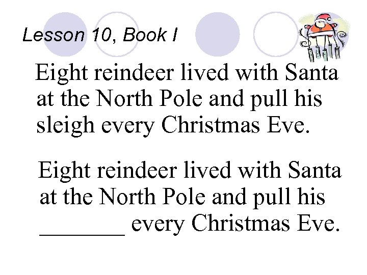 Lesson 10, Book I Eight reindeer lived with Santa at the North Pole and