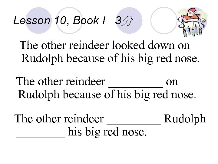 Lesson 10, Book I 3分 The other reindeer looked down on Rudolph because of
