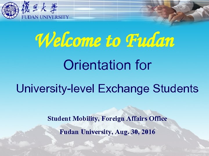 Welcome to Fudan Orientation for University-level Exchange Students Student Mobility, Foreign Affairs Office Fudan