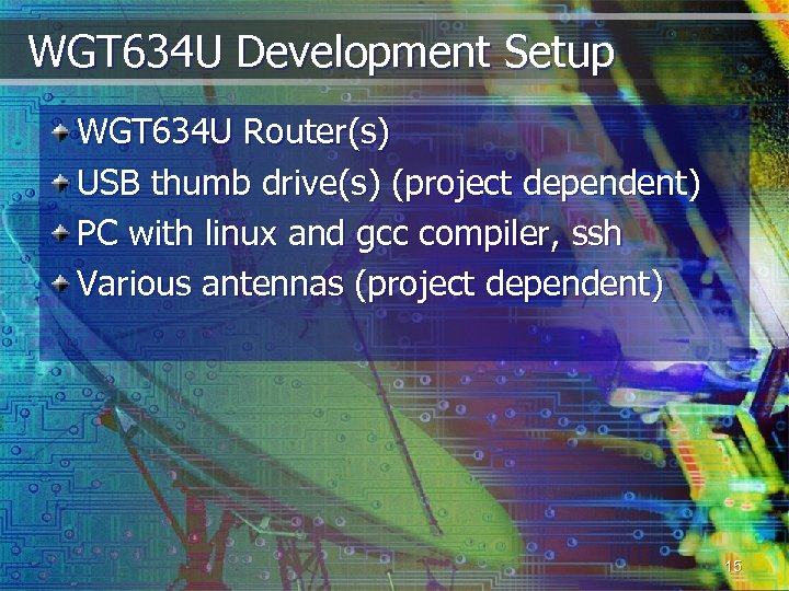 WGT 634 U Development Setup WGT 634 U Router(s) USB thumb drive(s) (project dependent)