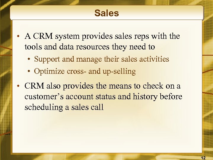 Sales • A CRM system provides sales reps with the tools and data resources